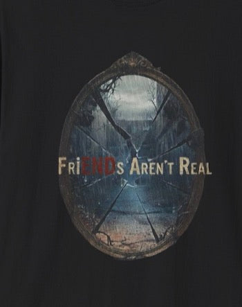 FriENDs Aren't Real T-Shirt
